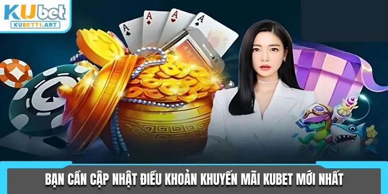 Bạn cần cập nhật điều khoản khuyến mãi KUBET mới nhất