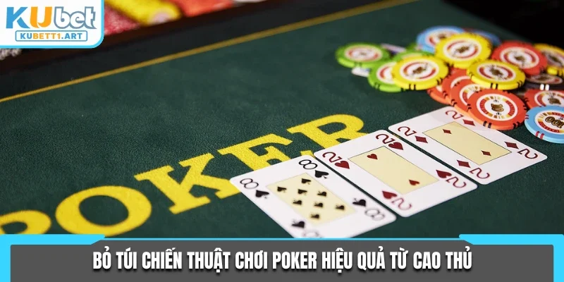 Bỏ túi chiến thuật chơi Poker hiệu quả từ cao thủ