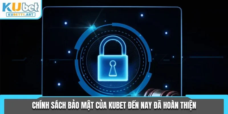 Chính sách bảo mật của KUBET đến nay đã hoàn thiện