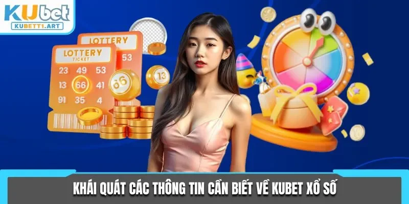 Khái quát các thông tin cần biết về KUBET xổ số