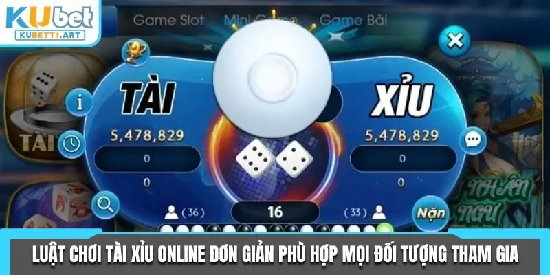 Luật chơi Tài xỉu online đơn giản phù hợp mọi đối tượng tham gia