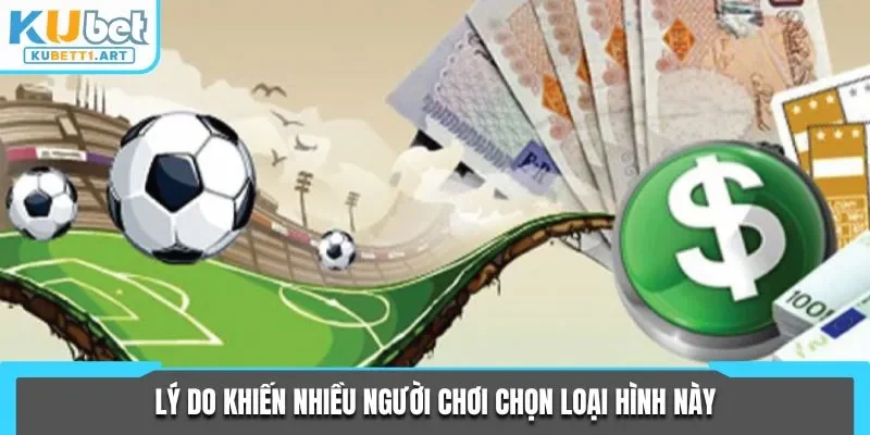 Lý do khiến nhiều người chơi chọn loại hình này