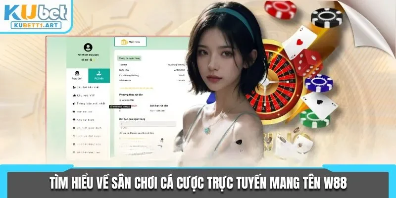 Tìm hiểu về sân chơi cá cược trực tuyến mang tên W88